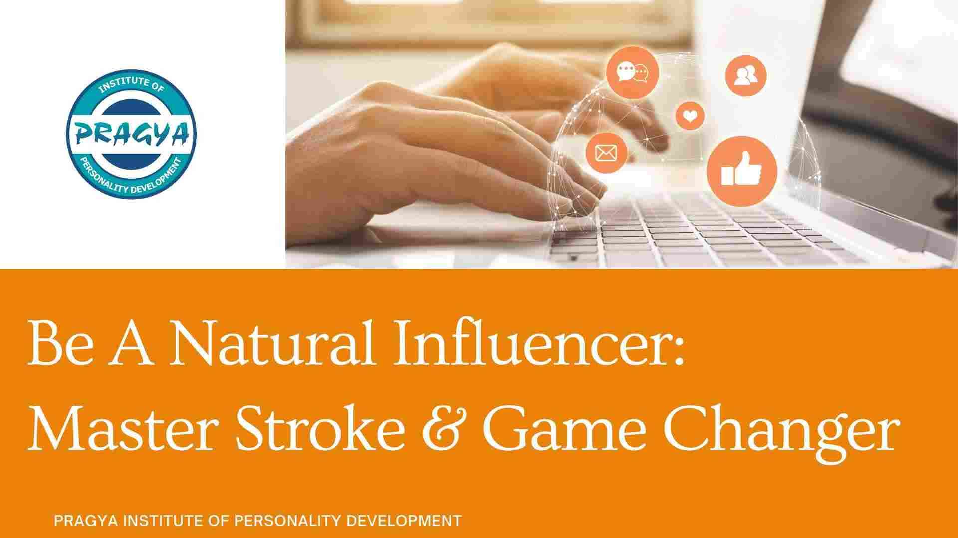 Be A Natural Influencer: Master Stroke & Game Changer